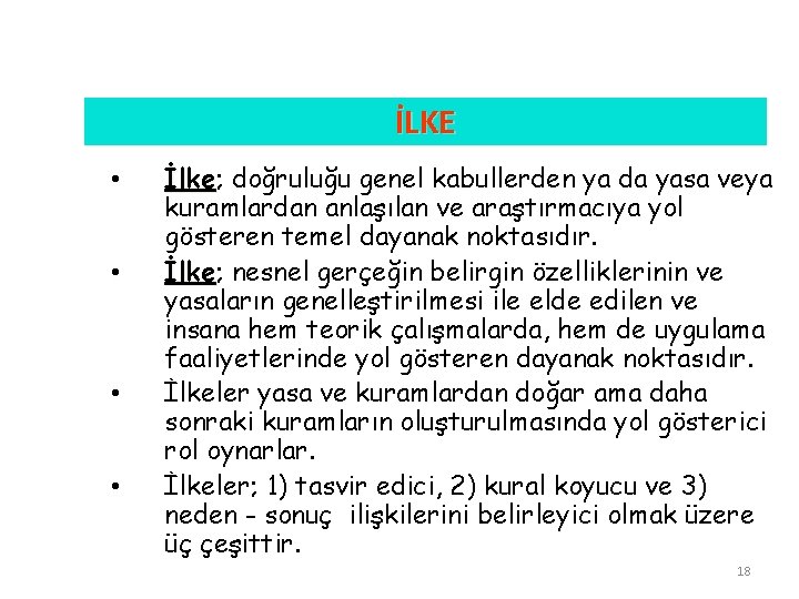 İLKE • • İlke; İlke doğruluğu genel kabullerden ya da yasa veya kuramlardan anlaşılan