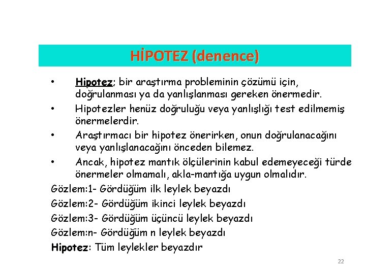 HİPOTEZ (denence) Hipotez; Hipotez bir araştırma probleminin çözümü için, doğrulanması ya da yanlışlanması gereken