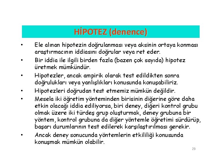 HİPOTEZ (denence) • • • Ele alınan hipotezin doğrulanması veya aksinin ortaya konması araştırmacının