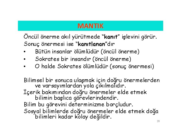 MANTIK Öncül önerme akıl yürütmede “kanıt” işlevini görür. Sonuç önermesi ise “kanıtlanan”dır • Bütün