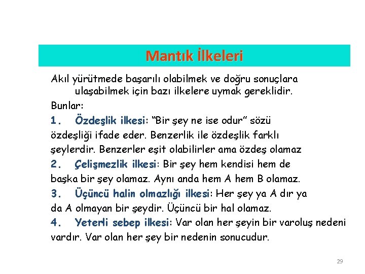 Mantık İlkeleri Akıl yürütmede başarılı olabilmek ve doğru sonuçlara ulaşabilmek için bazı ilkelere uymak