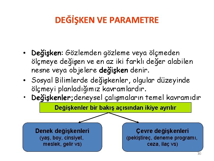 DEĞİŞKEN VE PARAMETRE • Değişken: Değişken Gözlemden gözleme veya ölçmeden ölçmeye değişen ve en