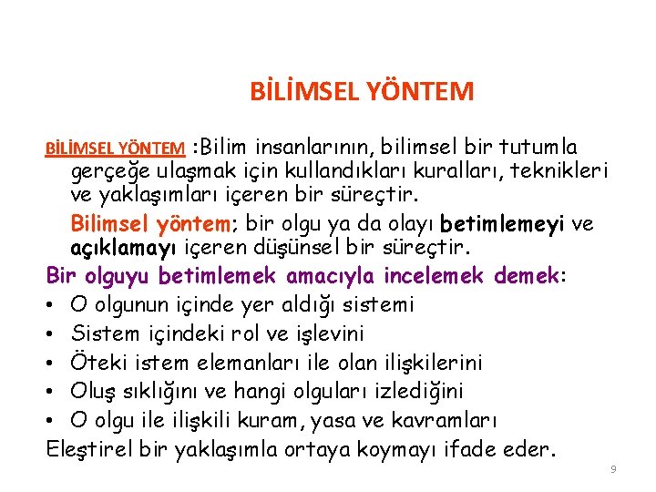 BİLİMSEL YÖNTEM : Bilim insanlarının, bilimsel bir tutumla gerçeğe ulaşmak için kullandıkları kuralları, teknikleri