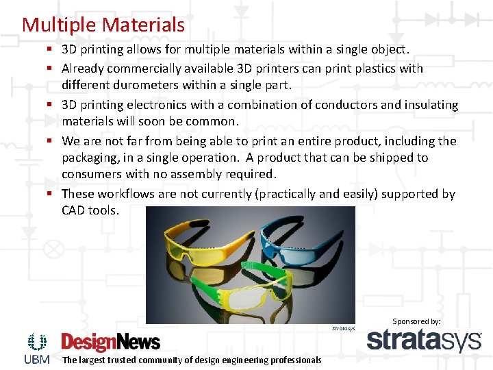 Multiple Materials § 3 D printing allows for multiple materials within a single object. Multiple Materials § 3 D printing allows for multiple materials within a single object.