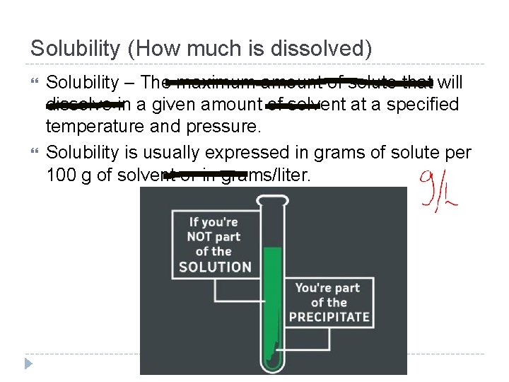 Solubility (How much is dissolved) Solubility – The maximum amount of solute that will