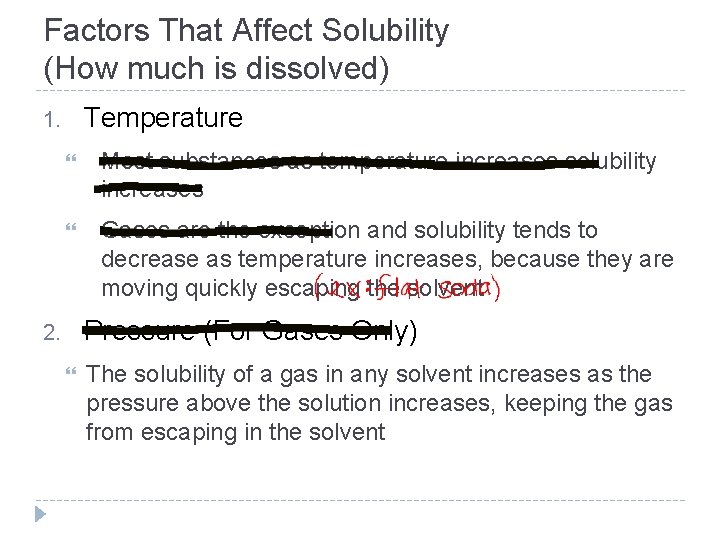 Factors That Affect Solubility (How much is dissolved) Temperature 1. Most substances as temperature
