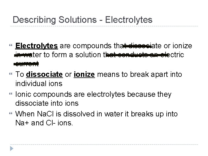 Describing Solutions - Electrolytes are compounds that dissociate or ionize in water to form