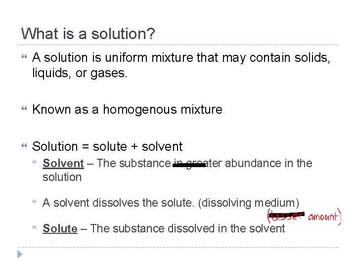 What is a solution? A solution is uniform mixture that may contain solids, liquids,