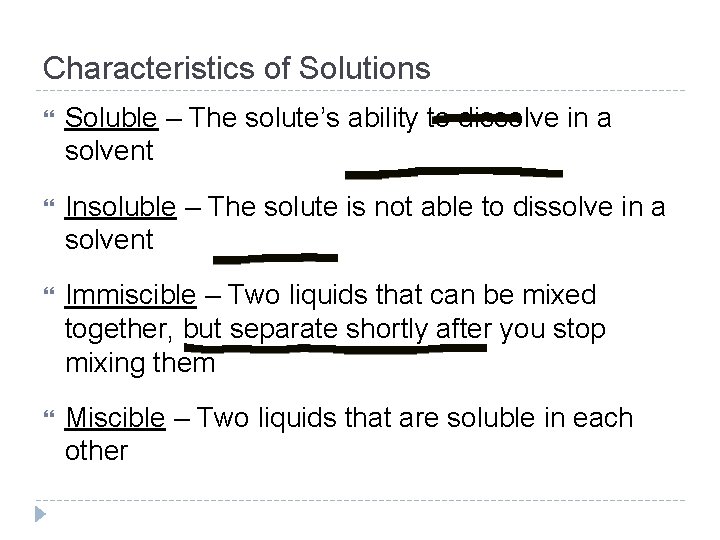 Characteristics of Solutions Soluble – The solute’s ability to dissolve in a solvent Insoluble