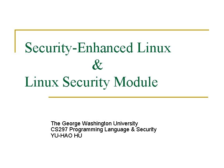 Security-Enhanced Linux & Linux Security Module The George Washington University CS 297 Programming Language