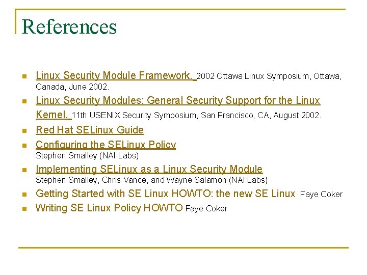 References n Linux Security Module Framework. 2002 Ottawa Linux Symposium, Ottawa, Canada, June 2002.