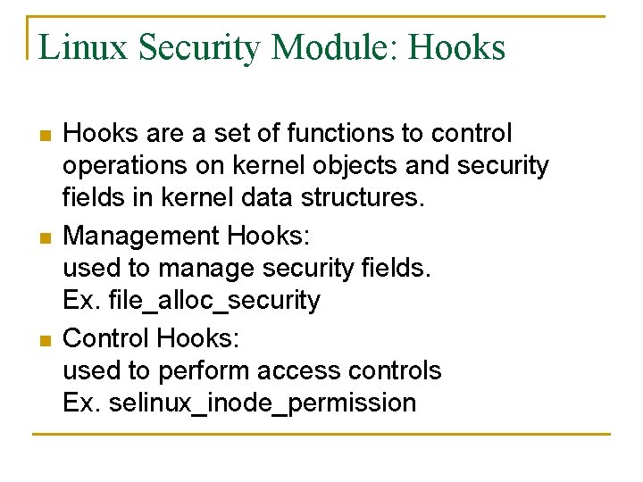 Linux Security Module: Hooks n n n Hooks are a set of functions to