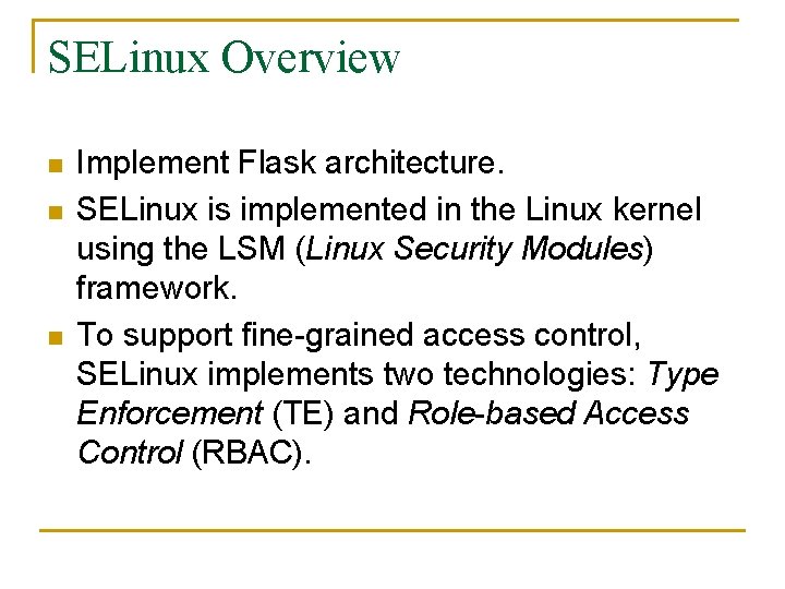 SELinux Overview n n n Implement Flask architecture. SELinux is implemented in the Linux