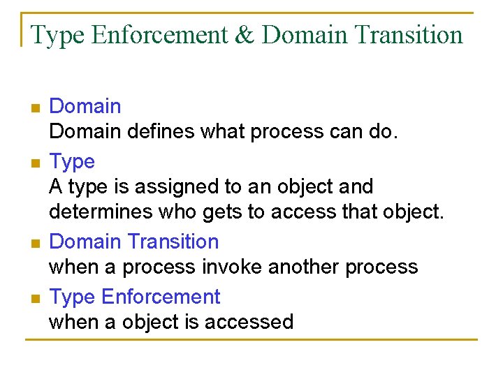 Type Enforcement & Domain Transition n n Domain defines what process can do. Type