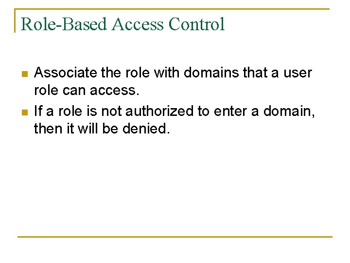 Role-Based Access Control n n Associate the role with domains that a user role