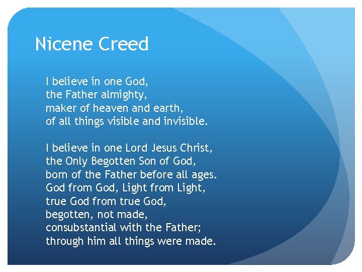 Nicene Creed I believe in one God, the Father almighty, maker of heaven and Nicene Creed I believe in one God, the Father almighty, maker of heaven and