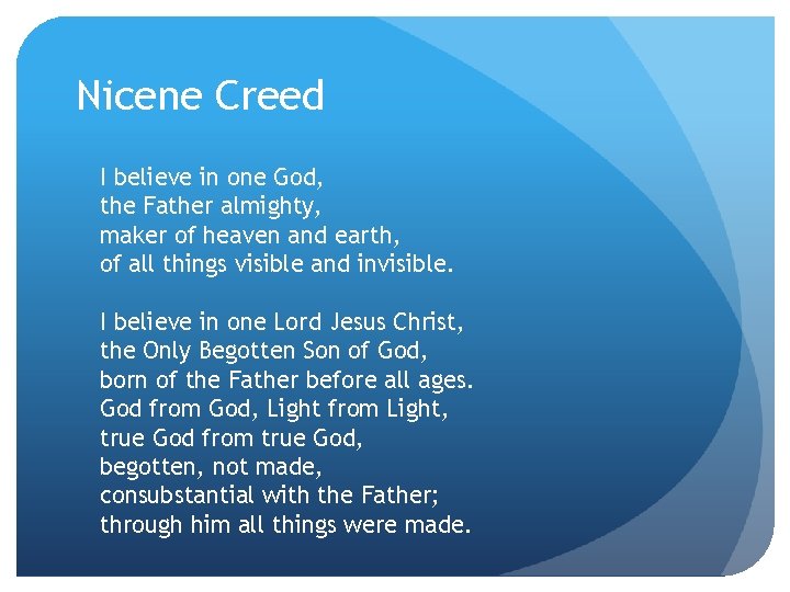 Nicene Creed I believe in one God, the Father almighty, maker of heaven and