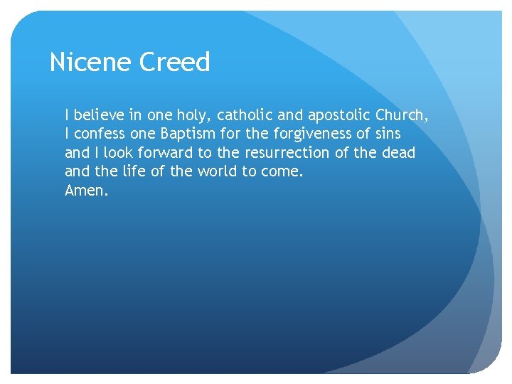 Nicene Creed I believe in one holy, catholic and apostolic Church, I confess one