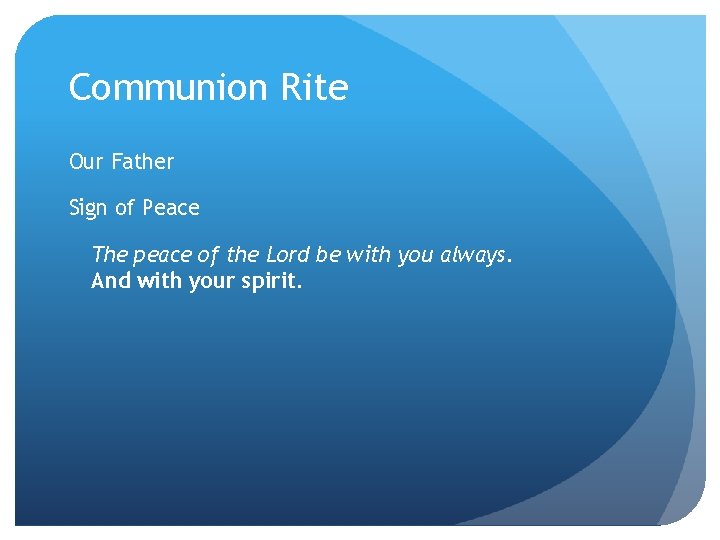 Communion Rite Our Father Sign of Peace The peace of the Lord be with