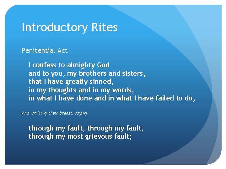 Introductory Rites Penitential Act I confess to almighty God and to you, my brothers