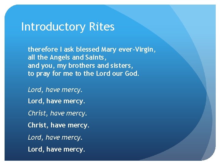 Introductory Rites therefore I ask blessed Mary ever-Virgin, all the Angels and Saints, and Introductory Rites therefore I ask blessed Mary ever-Virgin, all the Angels and Saints, and