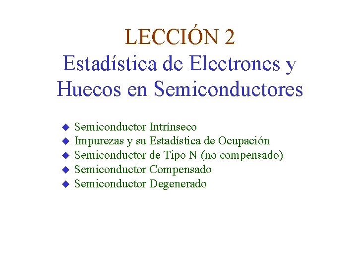 LECCIÓN 2 Estadística de Electrones y Huecos en Semiconductores u u u Semiconductor Intrínseco
