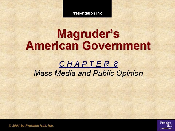 Presentation Pro Magruder’s American Government CHAPTER 8 Mass Media and Public Opinion © 2001