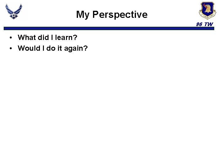 My Perspective 96 TW • What did I learn? • Would I do it