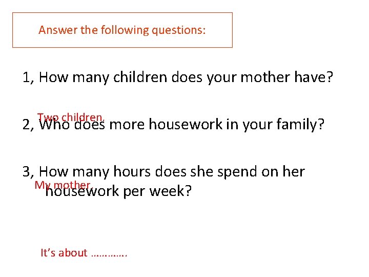 Answer the following questions: 1, How many children does your mother have? children. 2, Answer the following questions: 1, How many children does your mother have? children. 2,