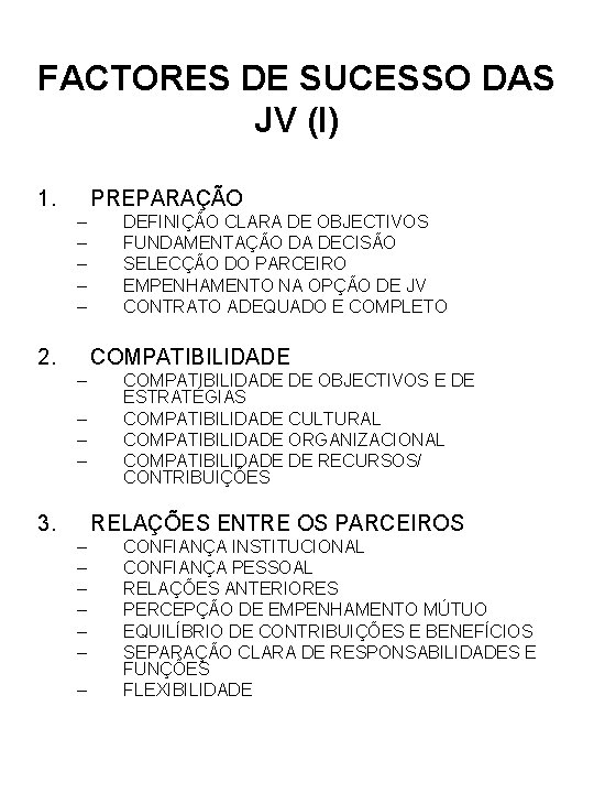 FACTORES DE SUCESSO DAS JV (I) 1. PREPARAÇÃO – – – 2. DEFINIÇÃO CLARA