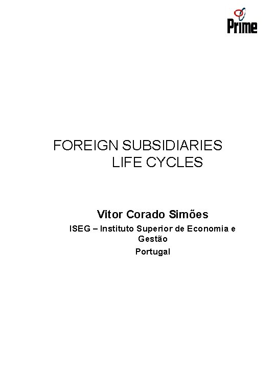 FOREIGN SUBSIDIARIES LIFE CYCLES Vitor Corado Simões ISEG – Instituto Superior de Economia e