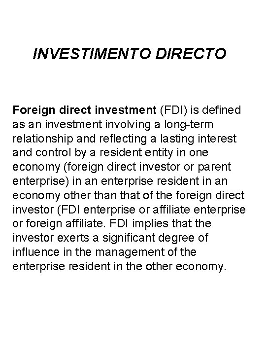 INVESTIMENTO DIRECTO Foreign direct investment (FDI) is defined as an investment involving a long-term
