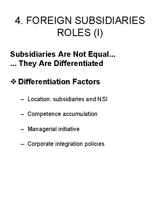 4. FOREIGN SUBSIDIARIES ROLES (I) Subsidiaries Are Not Equal. . . They Are Differentiated