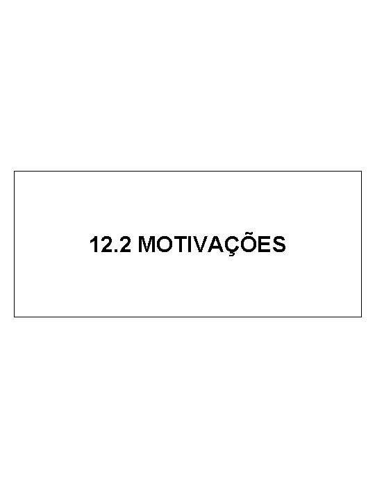 12. 2 MOTIVAÇÕES 