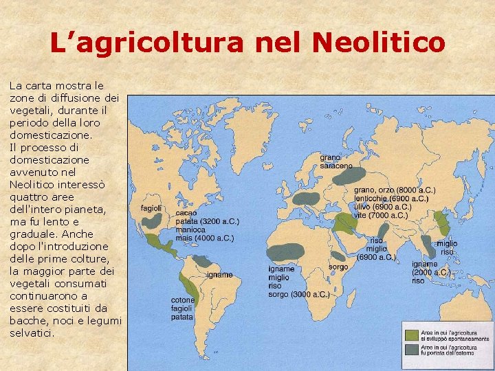 L’agricoltura nel Neolitico La carta mostra le zone di diffusione dei vegetali, durante il