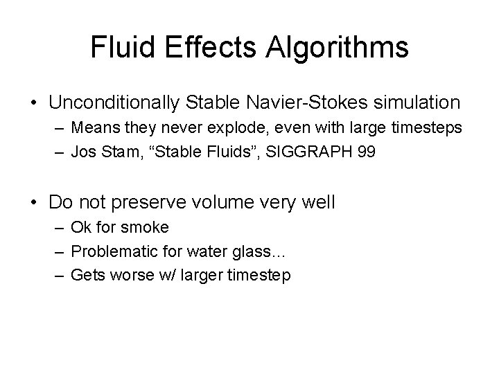 Fluid Effects Algorithms • Unconditionally Stable Navier-Stokes simulation – Means they never explode, even Fluid Effects Algorithms • Unconditionally Stable Navier-Stokes simulation – Means they never explode, even
