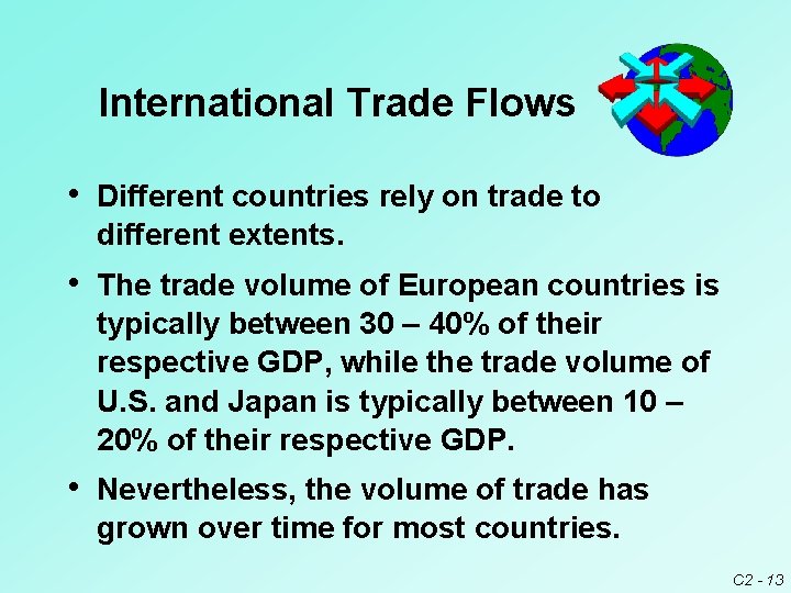 International Trade Flows • Different countries rely on trade to different extents. • The