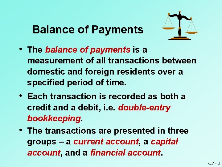 Balance of Payments • The balance of payments is a measurement of all transactions