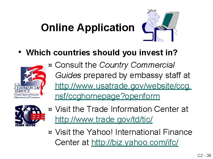Online Application • Which countries should you invest in? ¤ Consult the Country Commercial