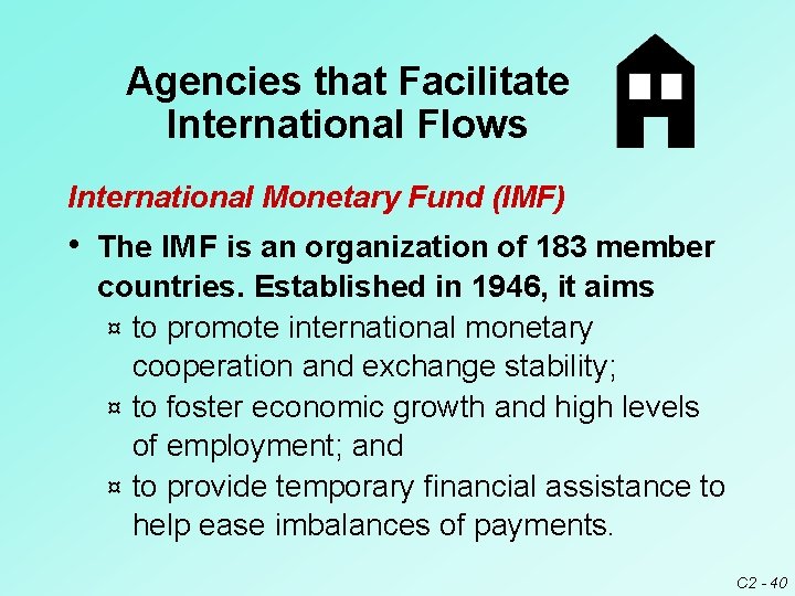 Agencies that Facilitate International Flows International Monetary Fund (IMF) • The IM F is