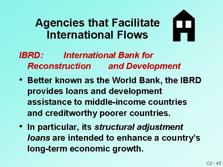 Agencies that Facilitate International Flows IBRD: International Bank for Reconstruction and Development • Better