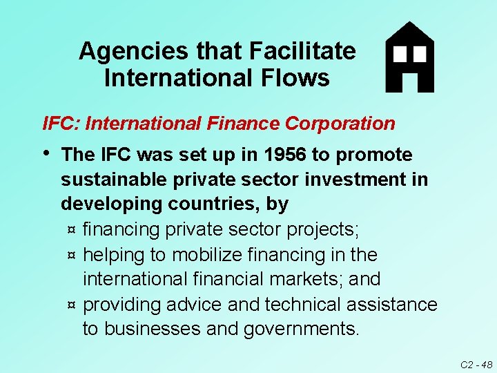 Agencies that Facilitate International Flows IFC: International Finance Corporation • The IFC was set