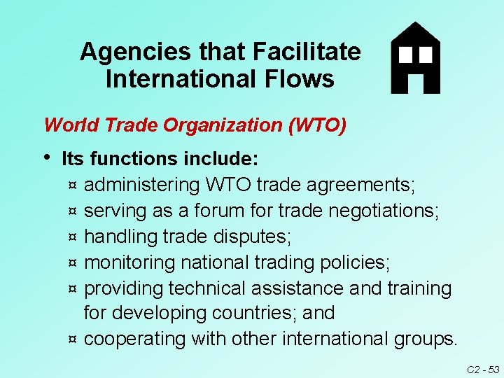 Agencies that Facilitate International Flows World Trade Organization (WTO) • Its functions include: ¤