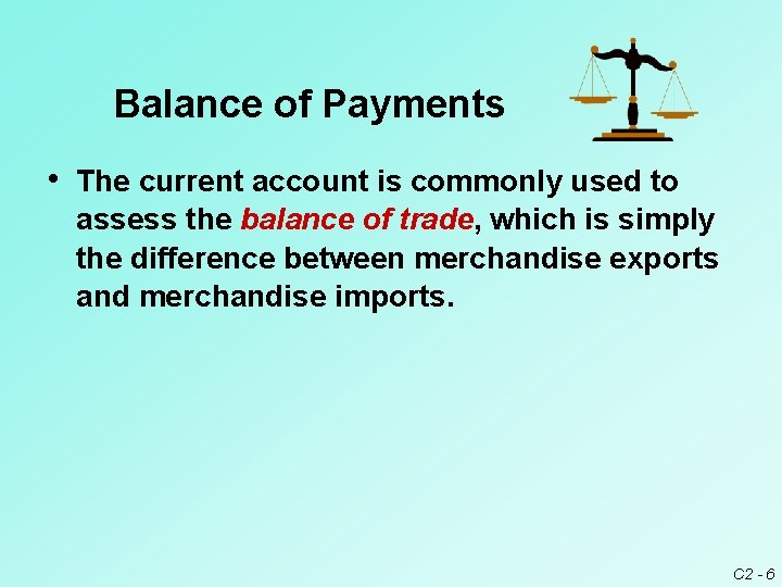 Balance of Payments • The current account is commonly used to assess the balance