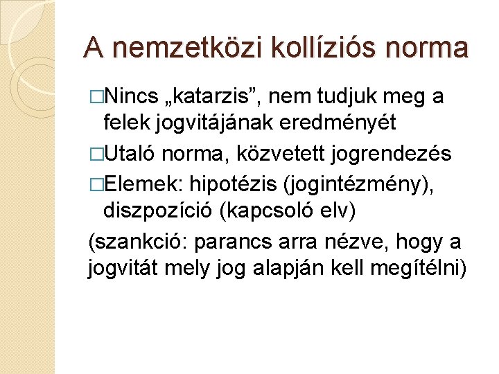 A nemzetközi kollíziós norma �Nincs „katarzis”, nem tudjuk meg a felek jogvitájának eredményét �Utaló