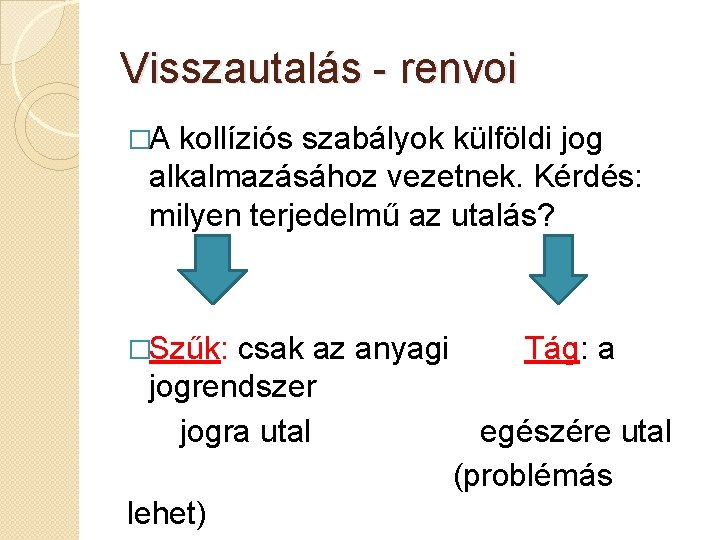 Visszautalás - renvoi �A kollíziós szabályok külföldi jog alkalmazásához vezetnek. Kérdés: milyen terjedelmű az