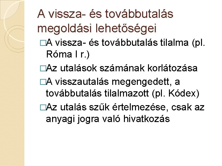 A vissza- és továbbutalás megoldási lehetőségei �A vissza- és továbbutalás tilalma (pl. Róma I