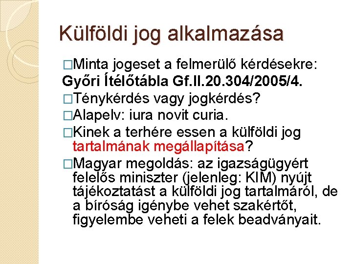 Külföldi jog alkalmazása �Minta jogeset a felmerülő kérdésekre: Győri Ítélőtábla Gf. II. 20. 304/2005/4.