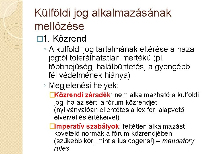 Külföldi jog alkalmazásának mellőzése � 1. Közrend ◦ A külföldi jog tartalmának eltérése a