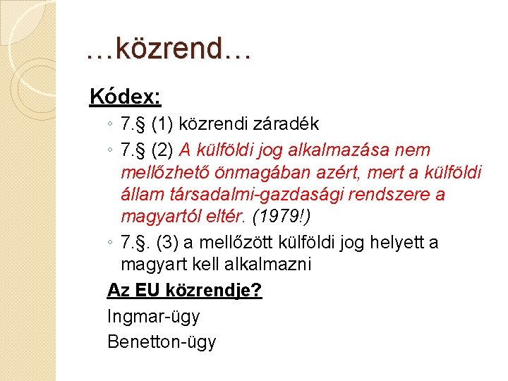 …közrend… Kódex: ◦ 7. § (1) közrendi záradék ◦ 7. § (2) A külföldi